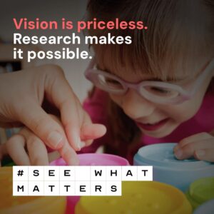 Image of someone helping a child wearing glasses. Image reads "Vision is priceless. Research makes it possible. #SeeWhatMatters"